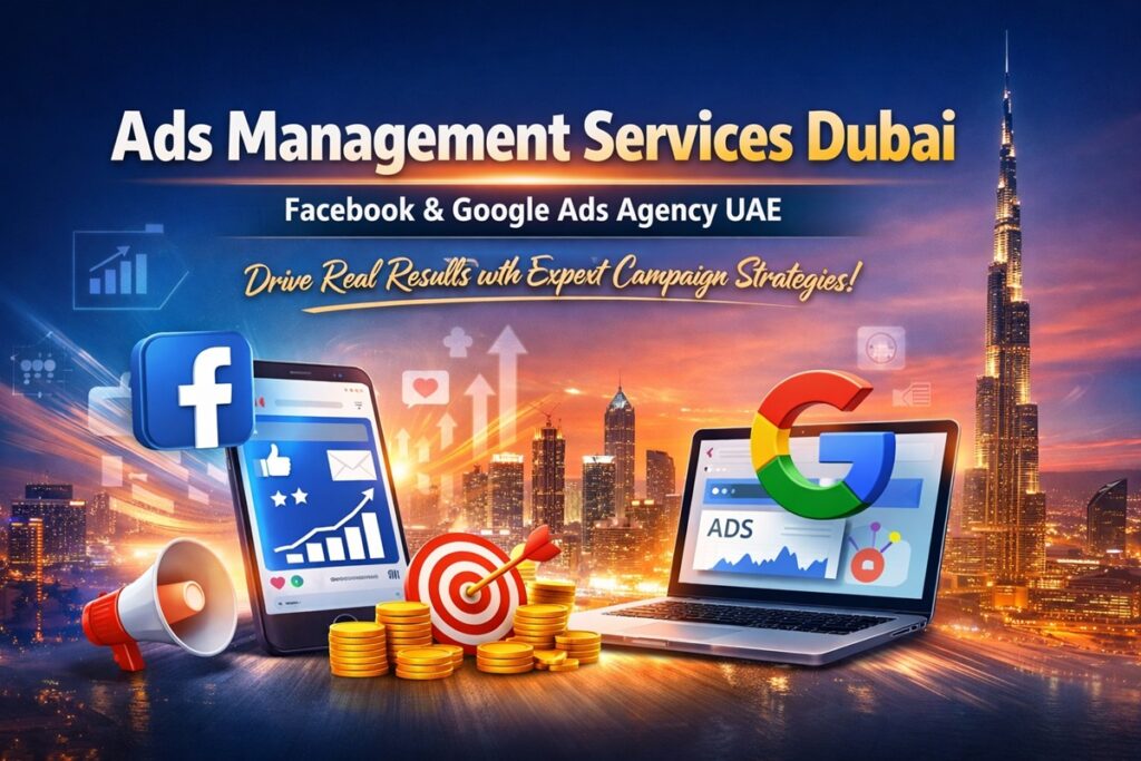 Professional ads management services in Dubai for Facebook and Google campaigns