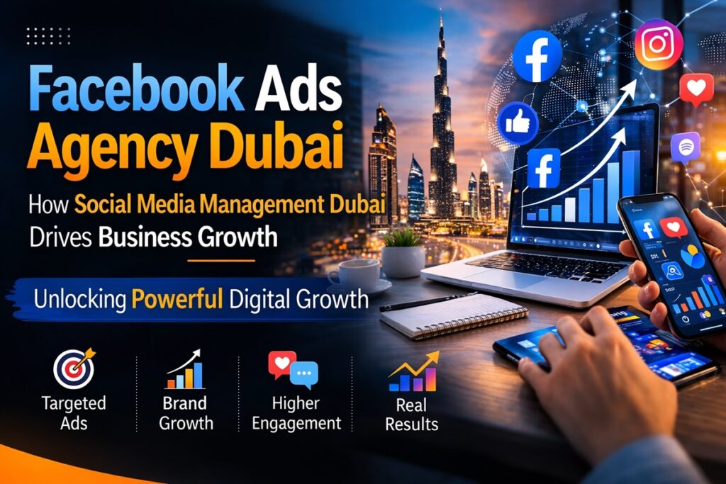 Facebook ads agency Dubai social media management Dubai digital marketing services.
